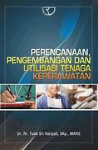 Image of Perencanaan Pengembangan Dan Utilisasi Tenaga Keperawatan